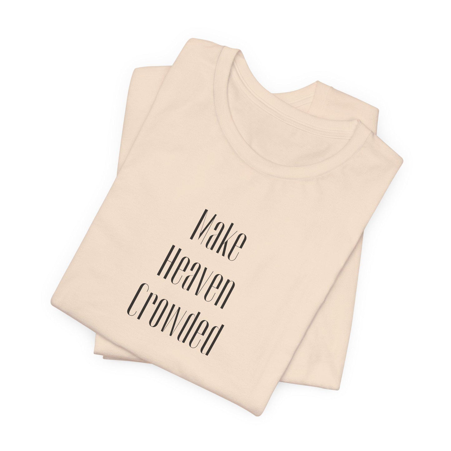 Make Heaven Crowded Tee - Inspirational Short Sleeve T-Shirt, Motivational Gift, Unisex Casual Shirt, Spiritual Wear, Everyday Comfort