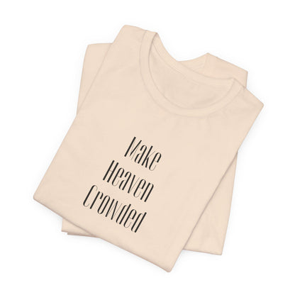 Make Heaven Crowded Tee - Inspirational Short Sleeve T-Shirt, Motivational Gift, Unisex Casual Shirt, Spiritual Wear, Everyday Comfort