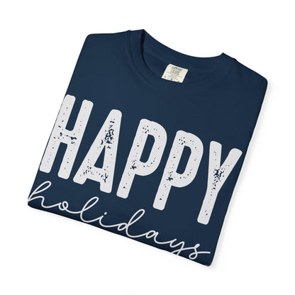 Happy Holidays Unisex Garment-Dyed T-Shirt, Casual Birthday Tee, Fun Gift for Him/Her, Celebration Apparel, Comfortable Everyday Wear