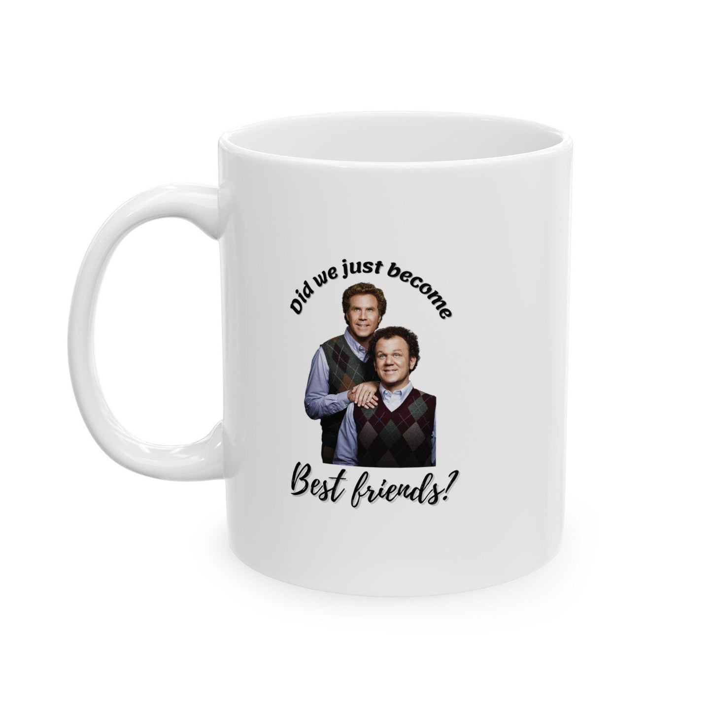 Step brothers Ceramic Mug, Coffee Cup Gift, Humor Mug, Office Humor, Birthday Gift, Did we just become best friends?