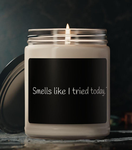 Funny Candle. Smells Like I Tried Today. Scented Soy Candle, 9oz, coworker gift, white elephant gift, Friendsgiving, party gift