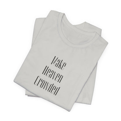 Make Heaven Crowded Tee - Inspirational Short Sleeve T-Shirt, Motivational Gift, Unisex Casual Shirt, Spiritual Wear, Everyday Comfort