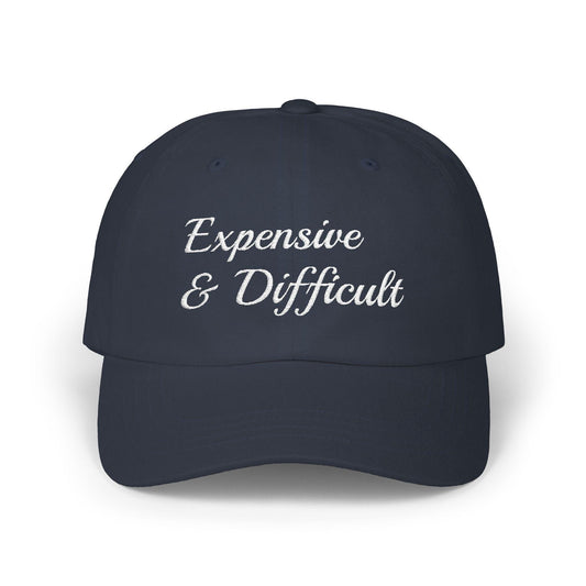 Expensive & Difficult Dad Cap,  Embroidered Baseball Hat, Funny hat