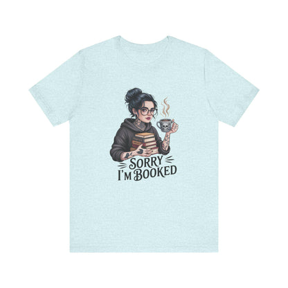 BookLover Tee: Funny Bookish Shirt, Reading Gift, Bookworm Apparel, Cute Literary T-Shirt, Sorry I'm Booked Design